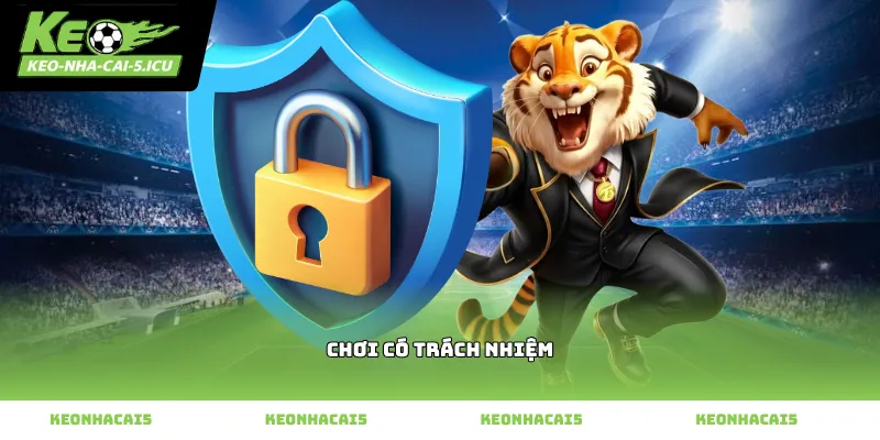 Hướng dẫn thực hiện chơi có trách nhiệm hiệu quả nhất